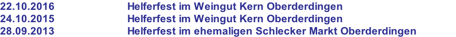 22.10.2016                        Helferfest im Weingut Kern Oberderdingen 24.10.2015                        Helferfest im Weingut Kern Oberderdingen 28.09.2013                        Helferfest im ehemaligen Schlecker Markt Oberderdingen